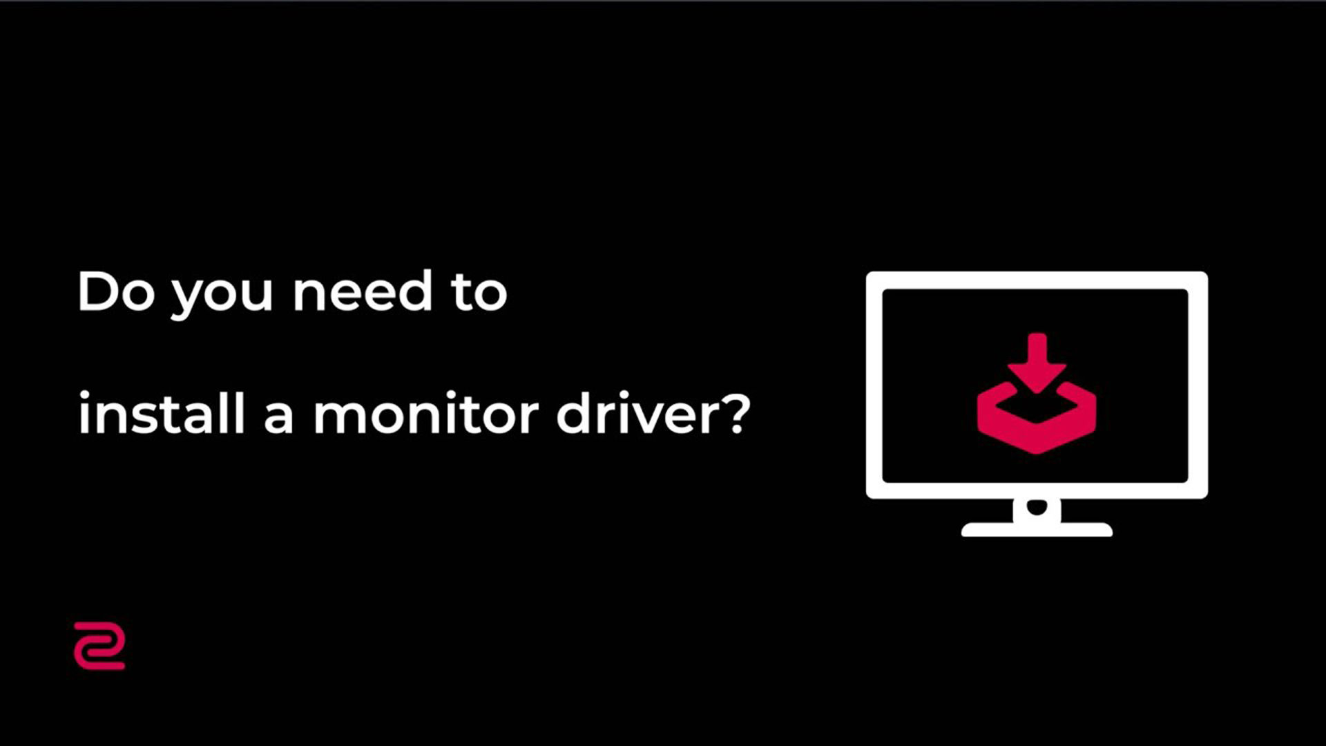 Do you need to install a monitor driver ZOWIE US