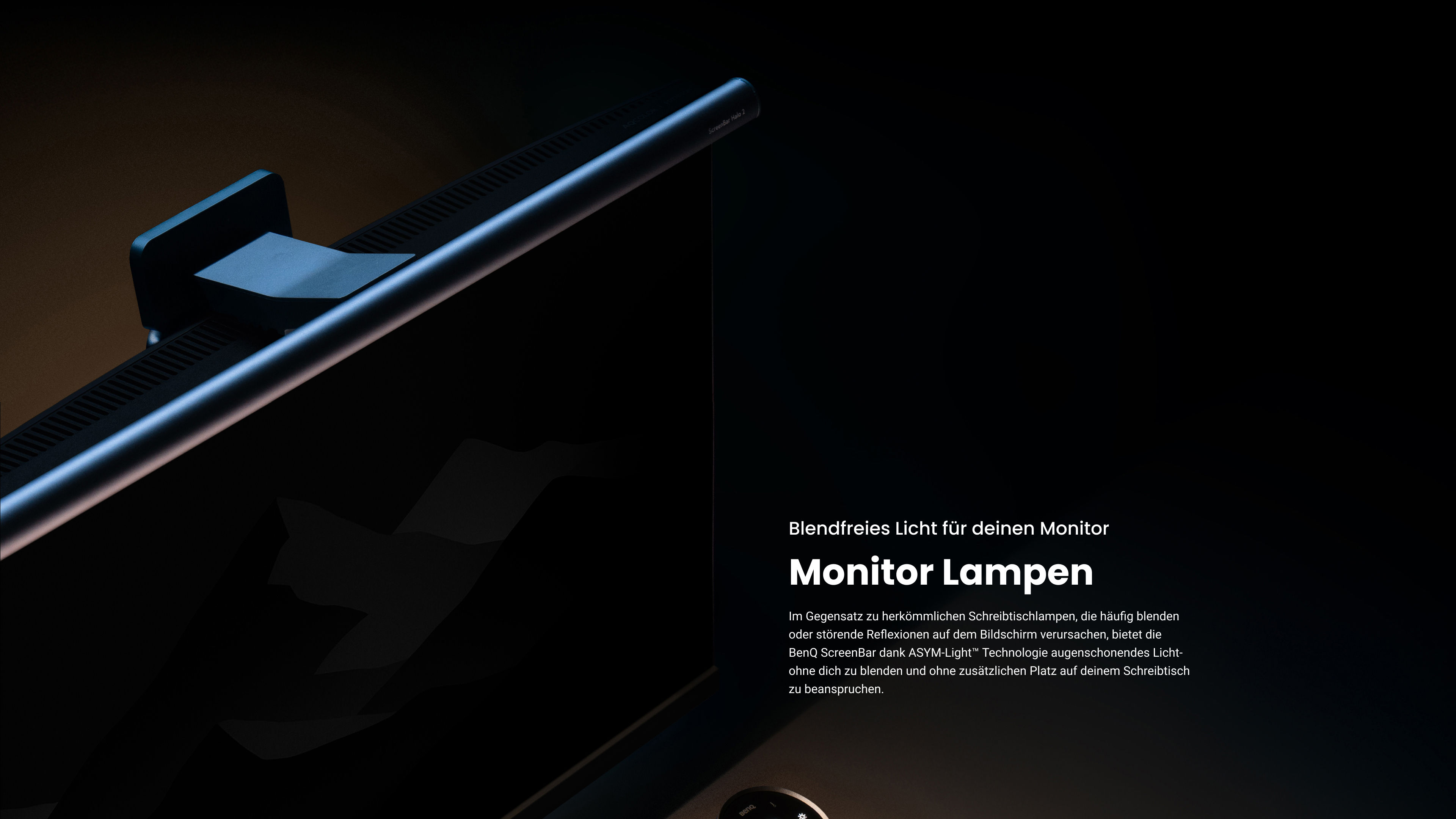 Monitor Lampen : Blendfreies Licht für deinen Monitor. Im Gegensatz zu herkömmlichen Schreibtischlampen, die häufig blenden oder störende Reflexionen auf dem Bildschirm verursachen, bietet die BenQ ScreenBar dank ASYM-Light™ Technologie augenschonendes Licht- ohne dich zu blenden und ohne zusätzlichen Platz auf deinem Schreibtisch zu beanspruchen.