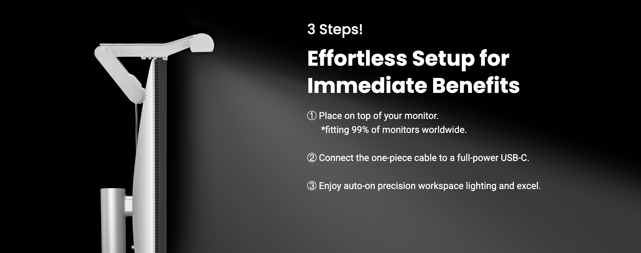 Monitor light bars can be attached at the top or bottom of your monitor, which will keep a steady light on it and make it easier for you to see what's happening on the screen.