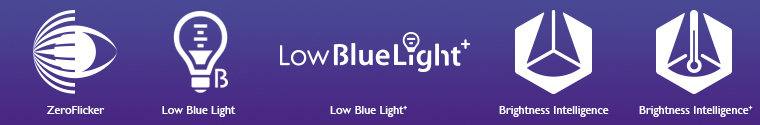 Low blue light technology includes brightness intelligence, zeroflicker and low blue light features.
