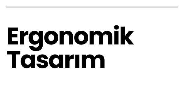 Ergonomik Tasarım