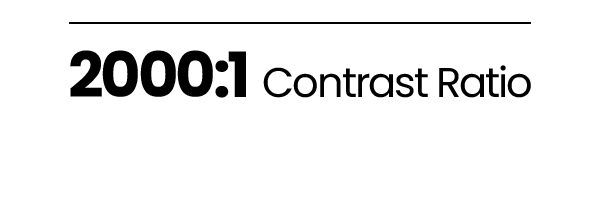 2000:1 Contrast Ratio